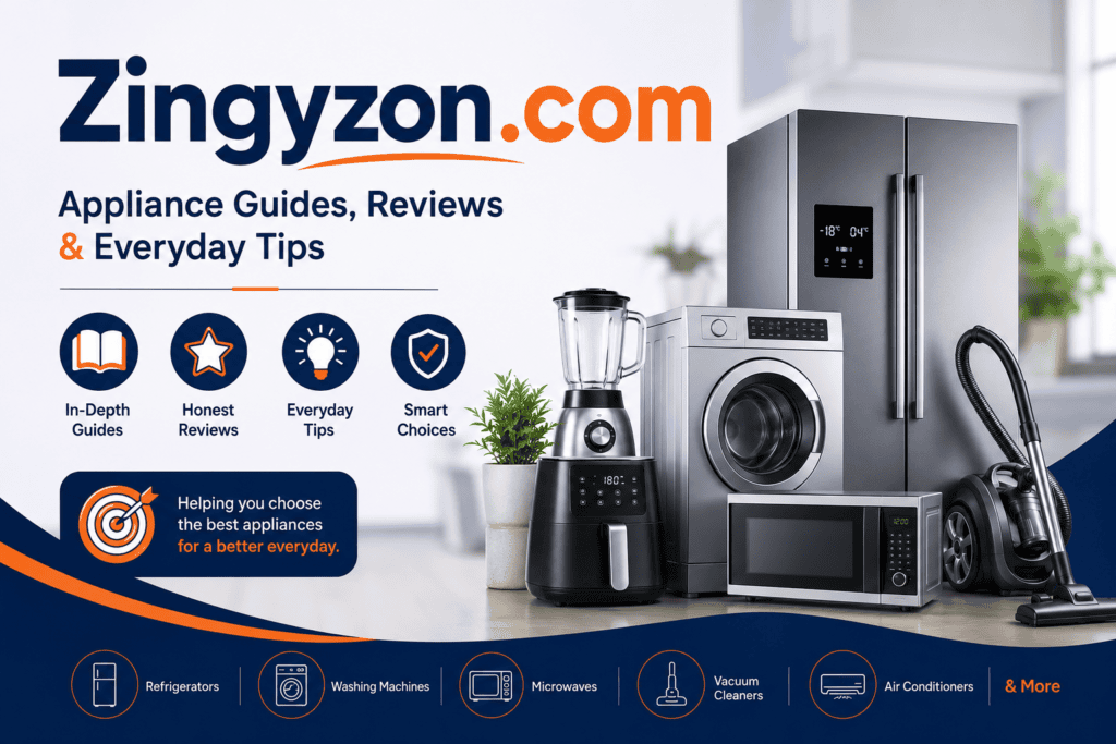 Zingyzon.com Explained: Appliance Guides, Reviews & Everyday Tips 1 Zingyzon.com